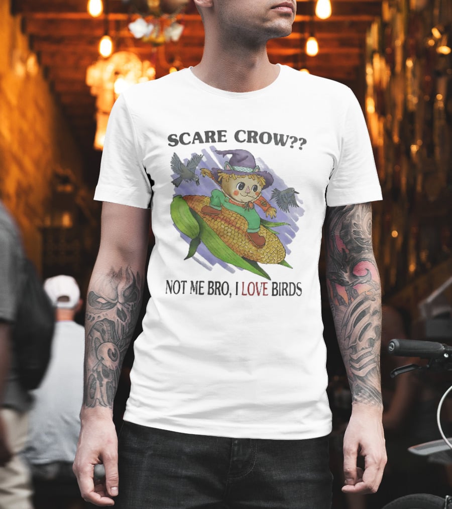 Scare Crow Not Me Bro I Love Birds Cute Scarecrow On Corn With Birds T-Shirt