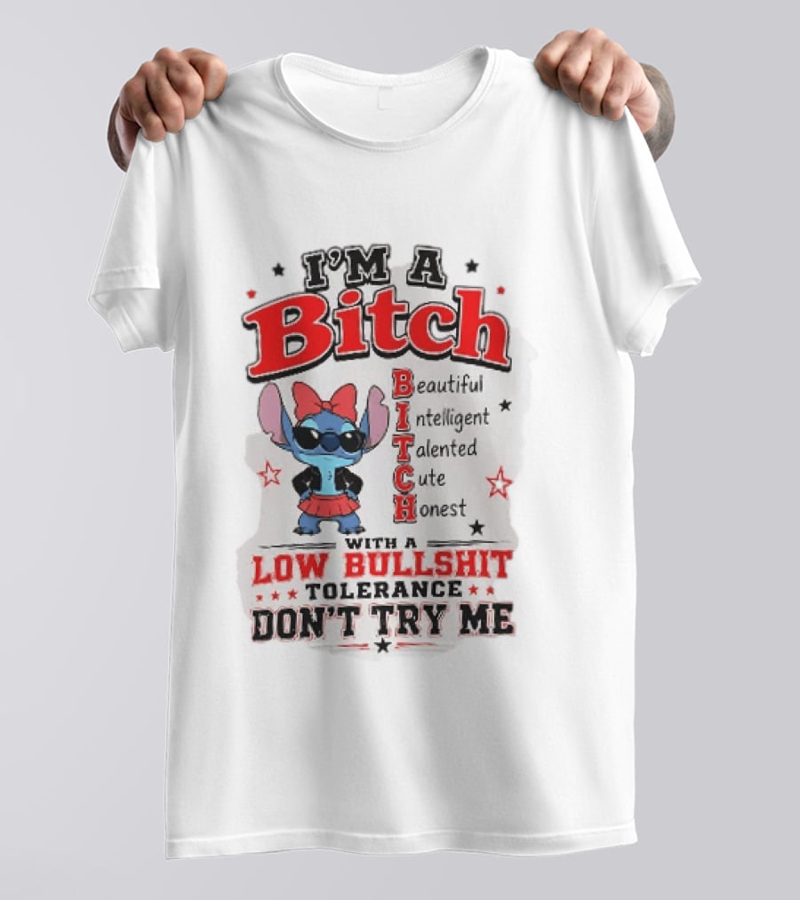 I'm A Bitch Beautiful Intelligent Talented Cute Honest Low Bullshit Tolerance Don't Try Me T-Shirt