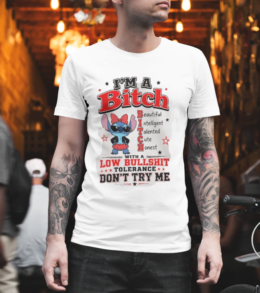 I'm A Bitch Beautiful Intelligent Talented Cute Honest Low Bullshit Tolerance Don't Try Me T-Shirt