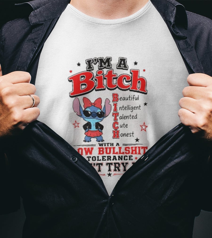 I'm A Bitch Beautiful Intelligent Talented Cute Honest Low Bullshit Tolerance Don't Try Me T-Shirt