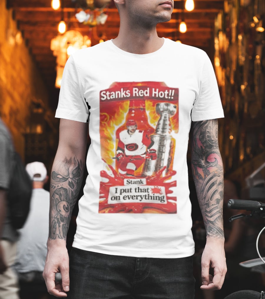 Stanks Red Hot I Put That On Everything Carolina Hurricanes Hockey Stanley Cup Flames Bottles T-Shirt