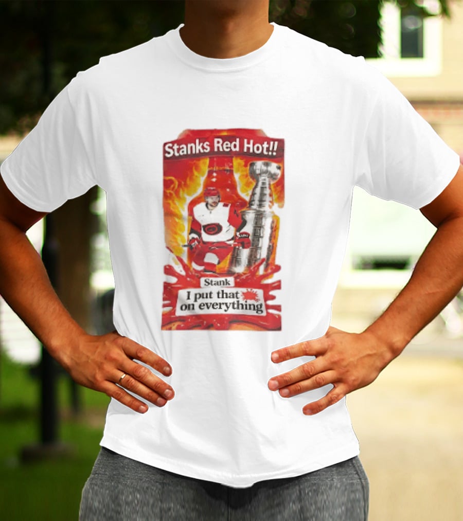 Stanks Red Hot I Put That On Everything Carolina Hurricanes Hockey Stanley Cup Flames Bottles T-Shirt