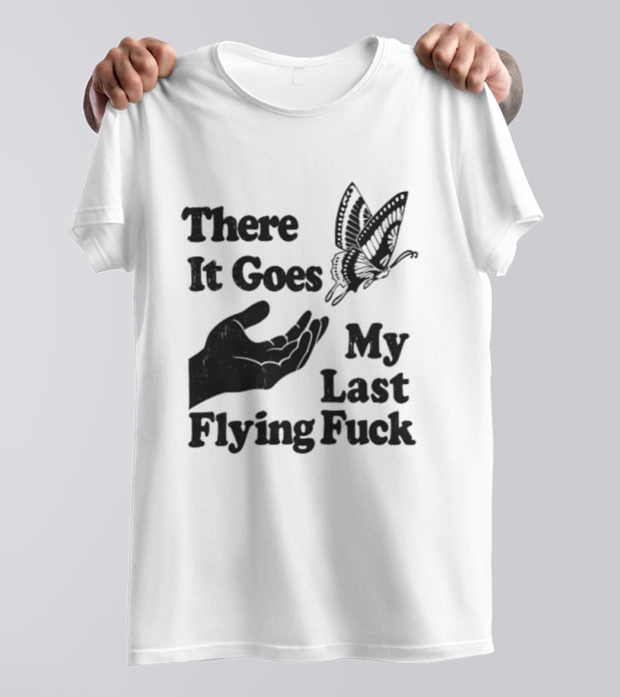 There It Goes My Last Flying Fuck Butterfly Hand Gesture T-Shirt