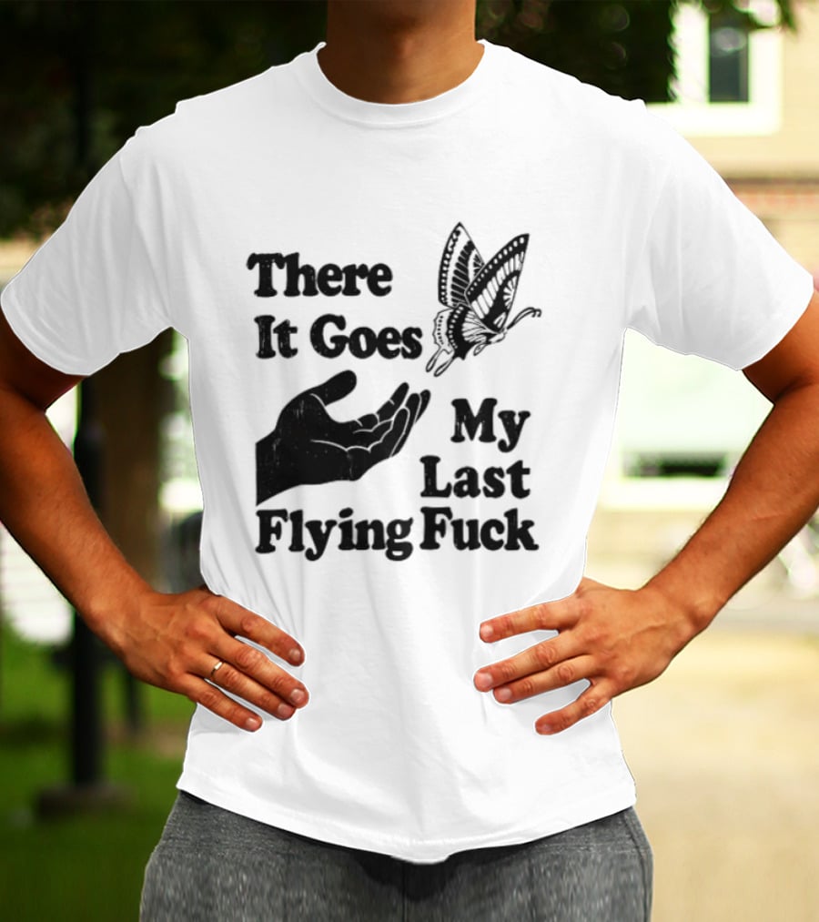 There It Goes My Last Flying Fuck Butterfly Hand Gesture T-Shirt