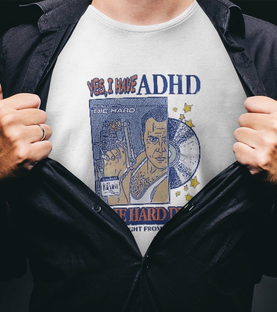 Yes I Have ADHD A Die Hard DVD From Goodwill Retro Humor T-Shirt