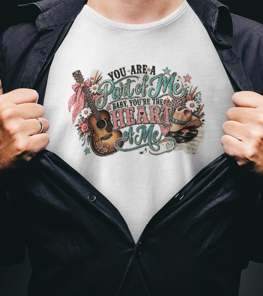 You Are A Part Of Me Baby You're The Heart Of Me Guitar Cowboy Hat Floral Music T-Shirt