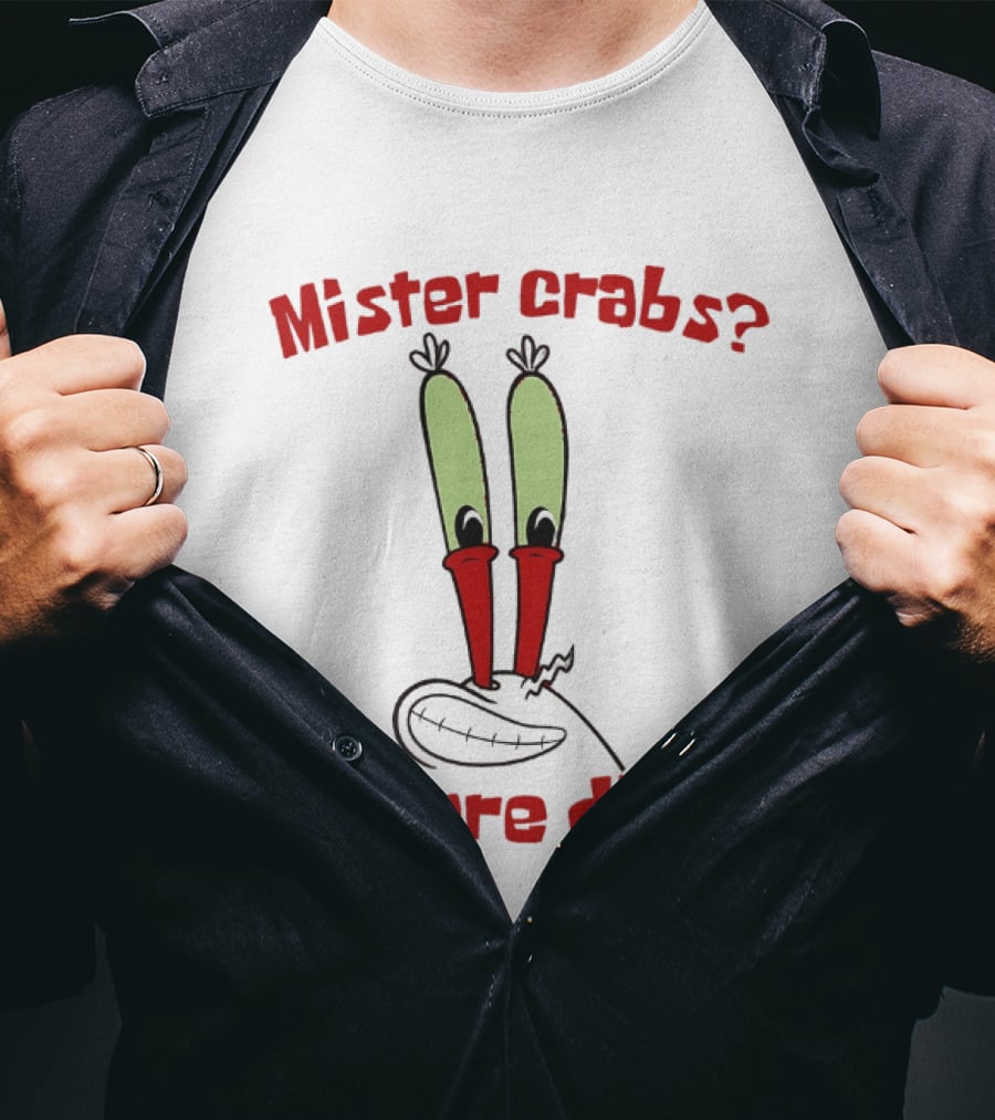 Mister Crabs I Sure Did Cartoon Character Fun T-Shirt