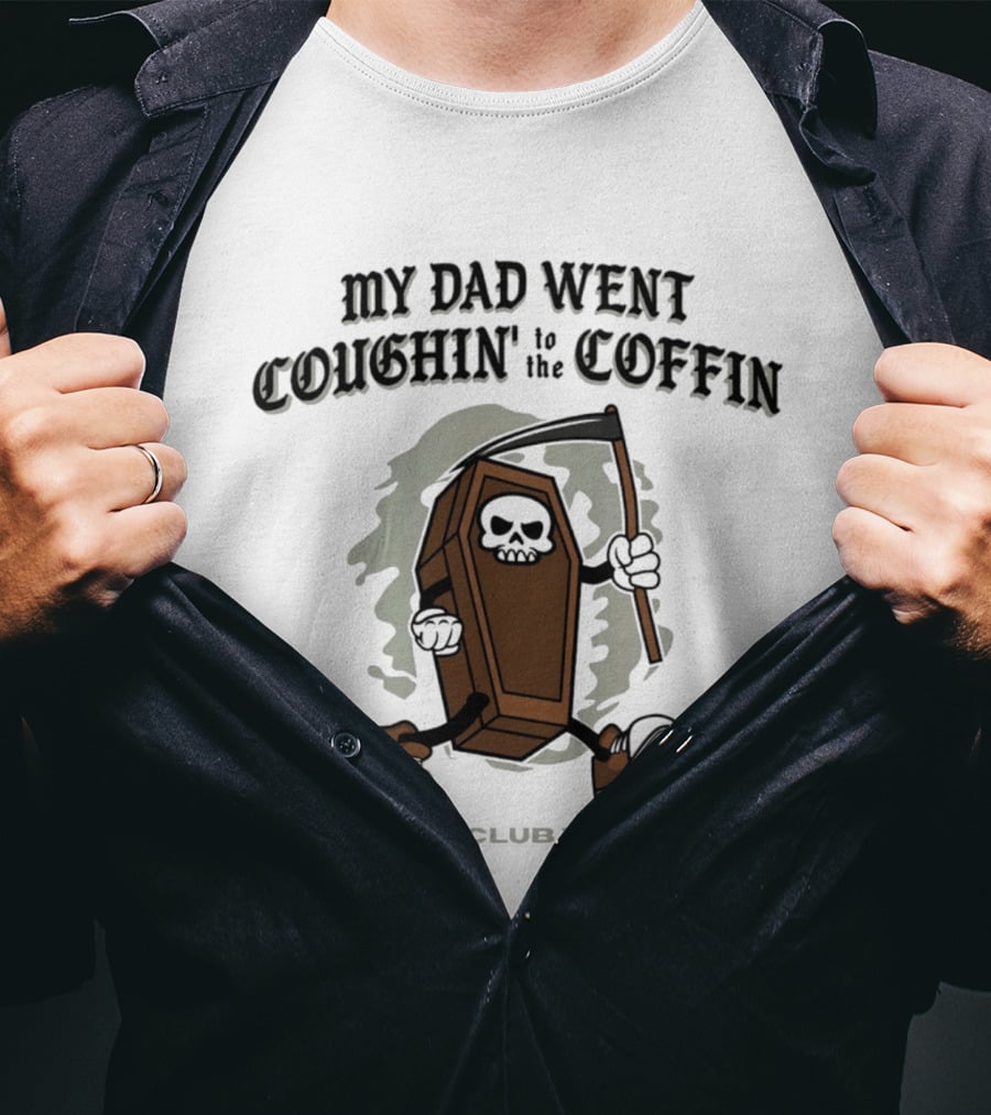 My Dad Went Coughin' To The Coffin Dead Dads Club Worldwide Skeleton Coffin Character Scythe T-Shirt