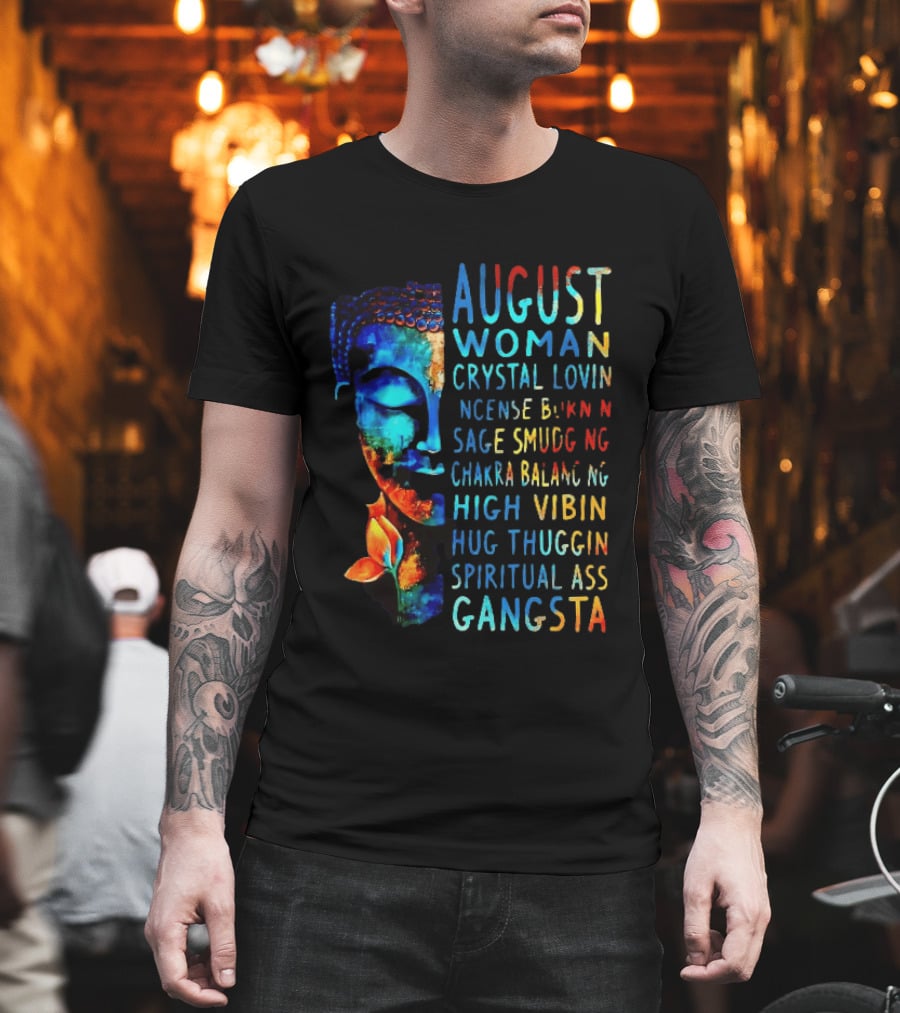 August Woman Crystal Lovin Incense Burnin Sage Smudging Chakra Balancing High Vibin Hug Thuggin Spiritual Ass Gangsta T-Shirt