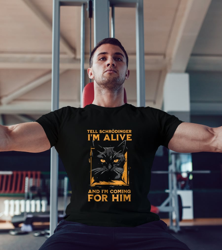 Tell Schrödinger I'm Alive Cat Coming For Him T-Shirt