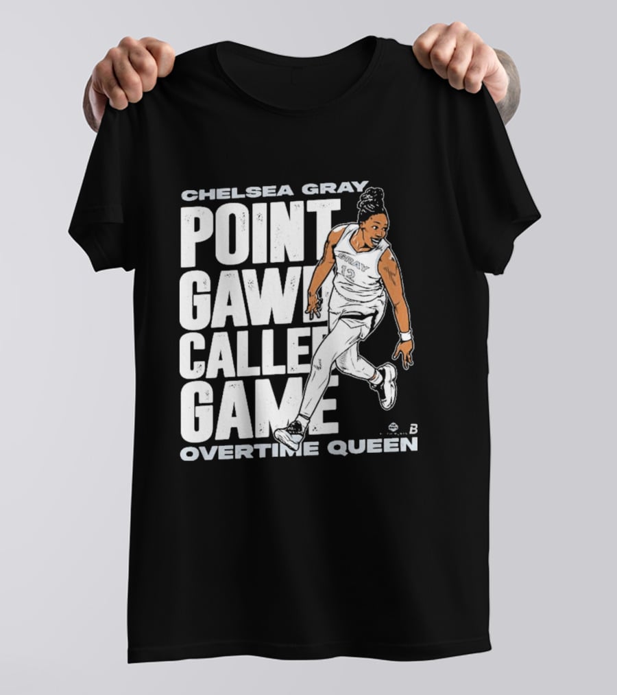 Chelsea Gray Point Gawd Called Game Overtime Queen Basketball Champion T-Shirt