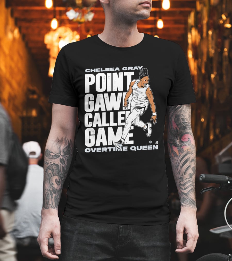 Chelsea Gray Point Gawd Called Game Overtime Queen Basketball Champion T-Shirt