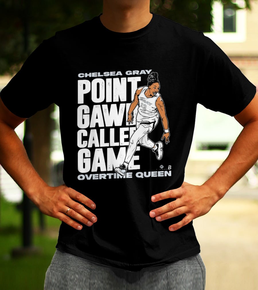 Chelsea Gray Point Gawd Called Game Overtime Queen Basketball Champion T-Shirt