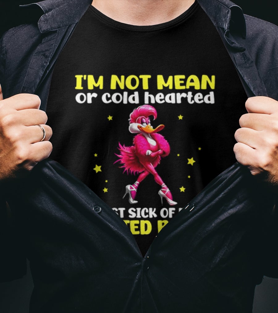 I'm Not Mean Or Cold Hearted I'm Just Sick Of Being Treated Badly Duck Cartoon T-Shirt