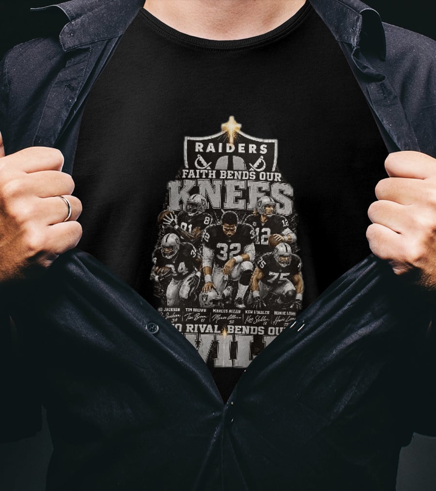 Raiders Faith Bends Our Knees No Rival Bends Our Will Marcus Allen Ken Stabler Tim Brown Bo Jackson Ronnie Lott T-Shirt