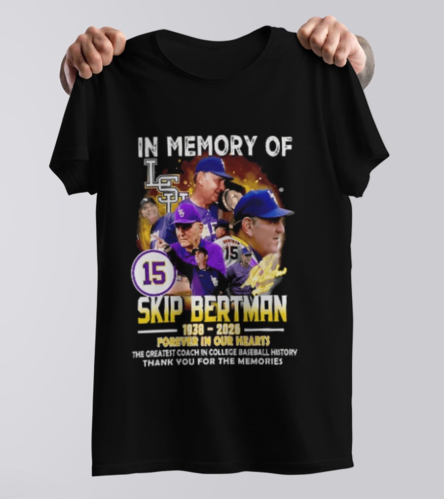 In Memory Of Skip Bertman LSU Baseball Coach Forever In Our Hearts 1938 2026 Thank You For The Memories T-Shirt
