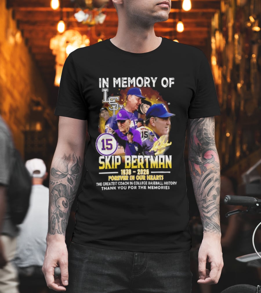 In Memory Of Skip Bertman LSU Baseball Coach Forever In Our Hearts 1938 2026 Thank You For The Memories T-Shirt