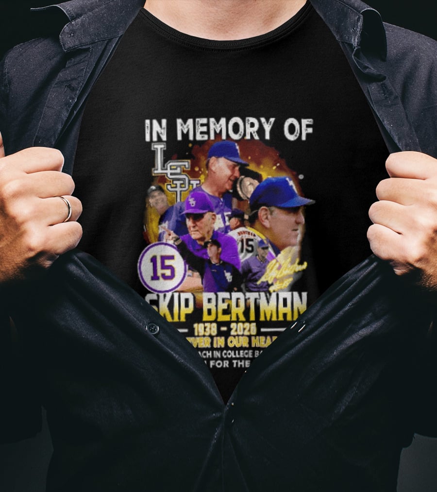 In Memory Of Skip Bertman LSU Baseball Coach Forever In Our Hearts 1938 2026 Thank You For The Memories T-Shirt