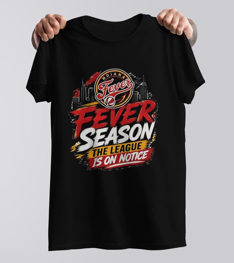 Indiana Fever Basketball Fever Season The League Is On Notice T-Shirt