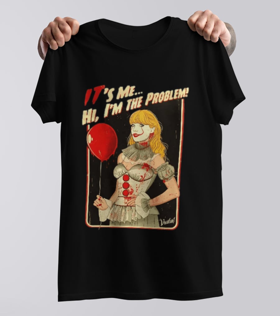 It's Me Hi I'm The Problem Taylor Pennywise IT Red Balloon T-Shirt