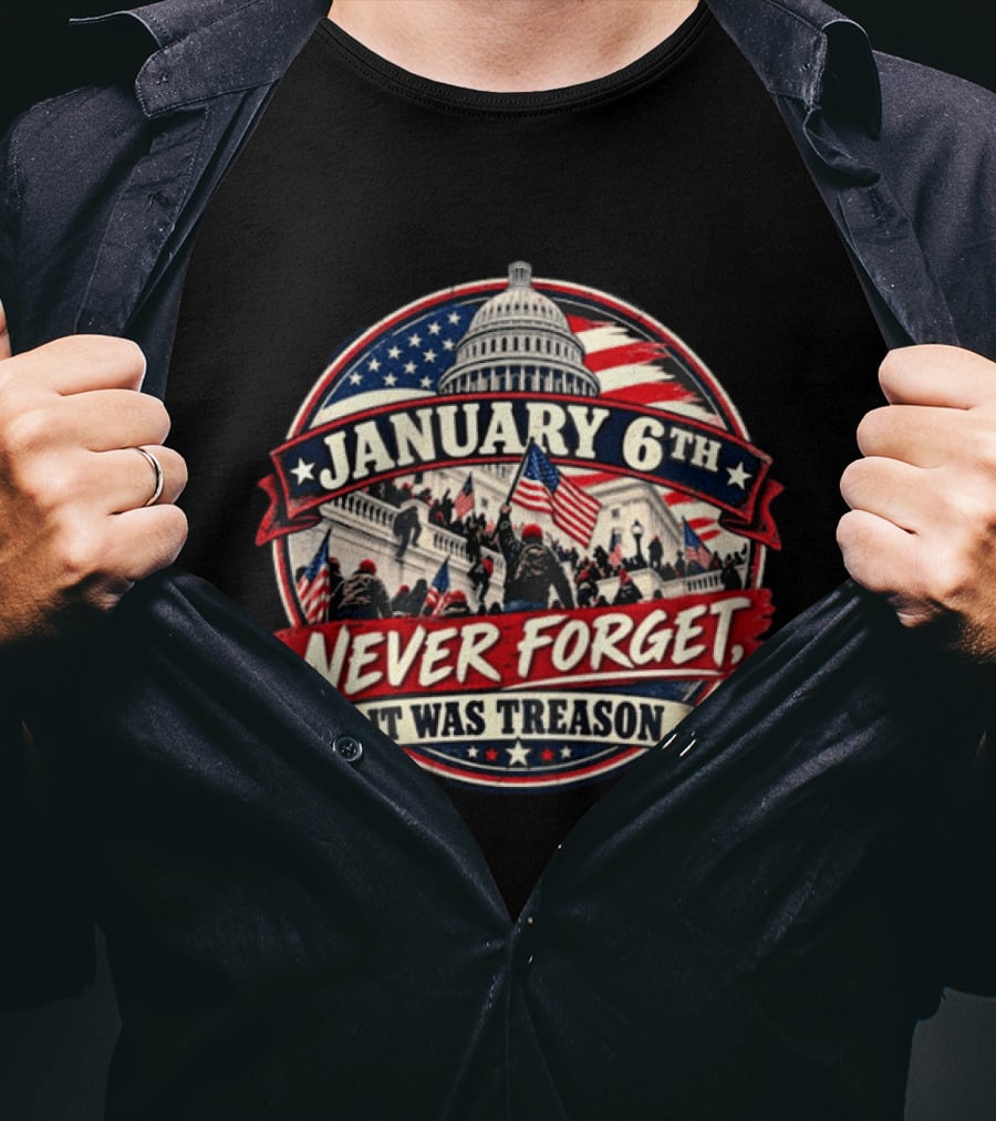 January 6th Never Forget It Was Treason Capitol Protest American Flag T-Shirt