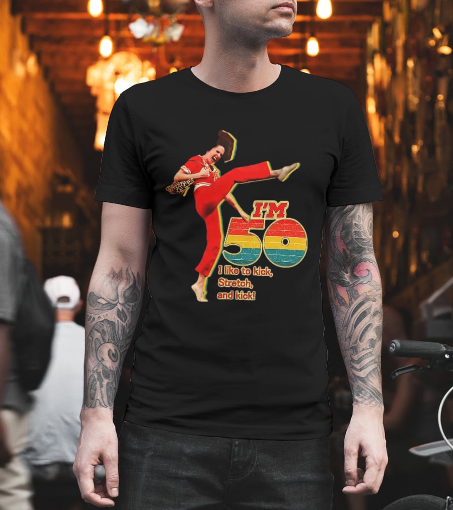 I'm 50 I Like To Kick Stretch And Kick Sally Omalley T-Shirt