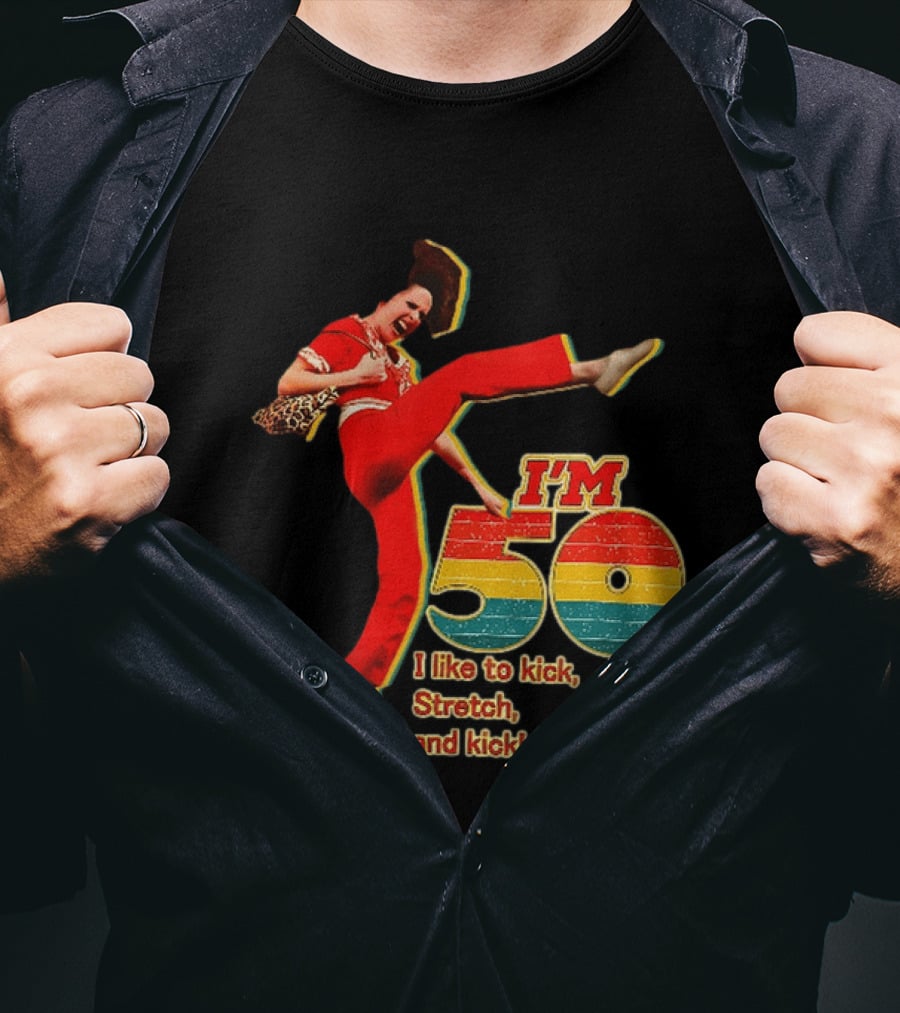 I'm 50 I Like To Kick Stretch And Kick Sally Omalley T-Shirt