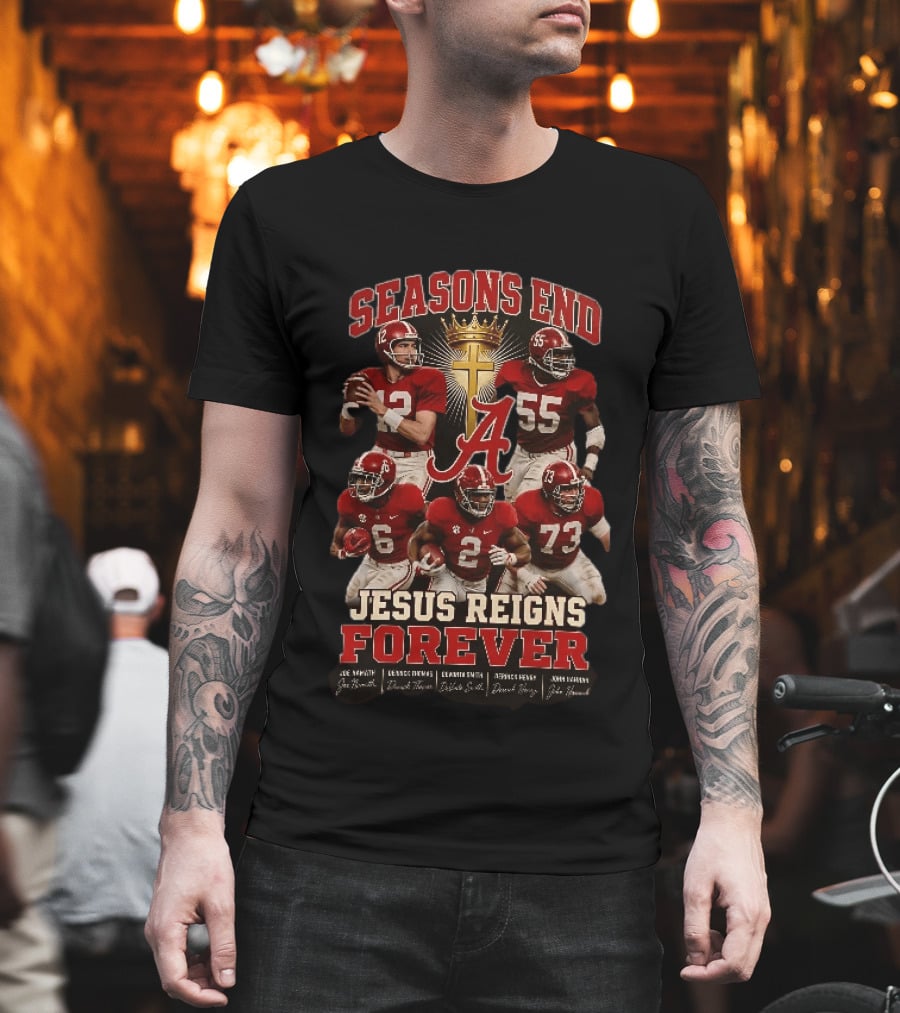 Seasons End Jesus Reigns Forever Alabama Football Players And Cross T-Shirt