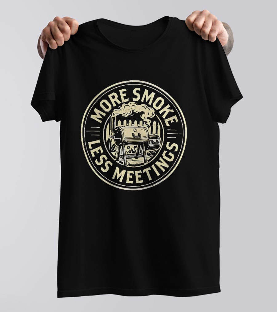 More Smoke Less Meetings BBQ Smoker Grill Outdoor Cooking T-Shirt