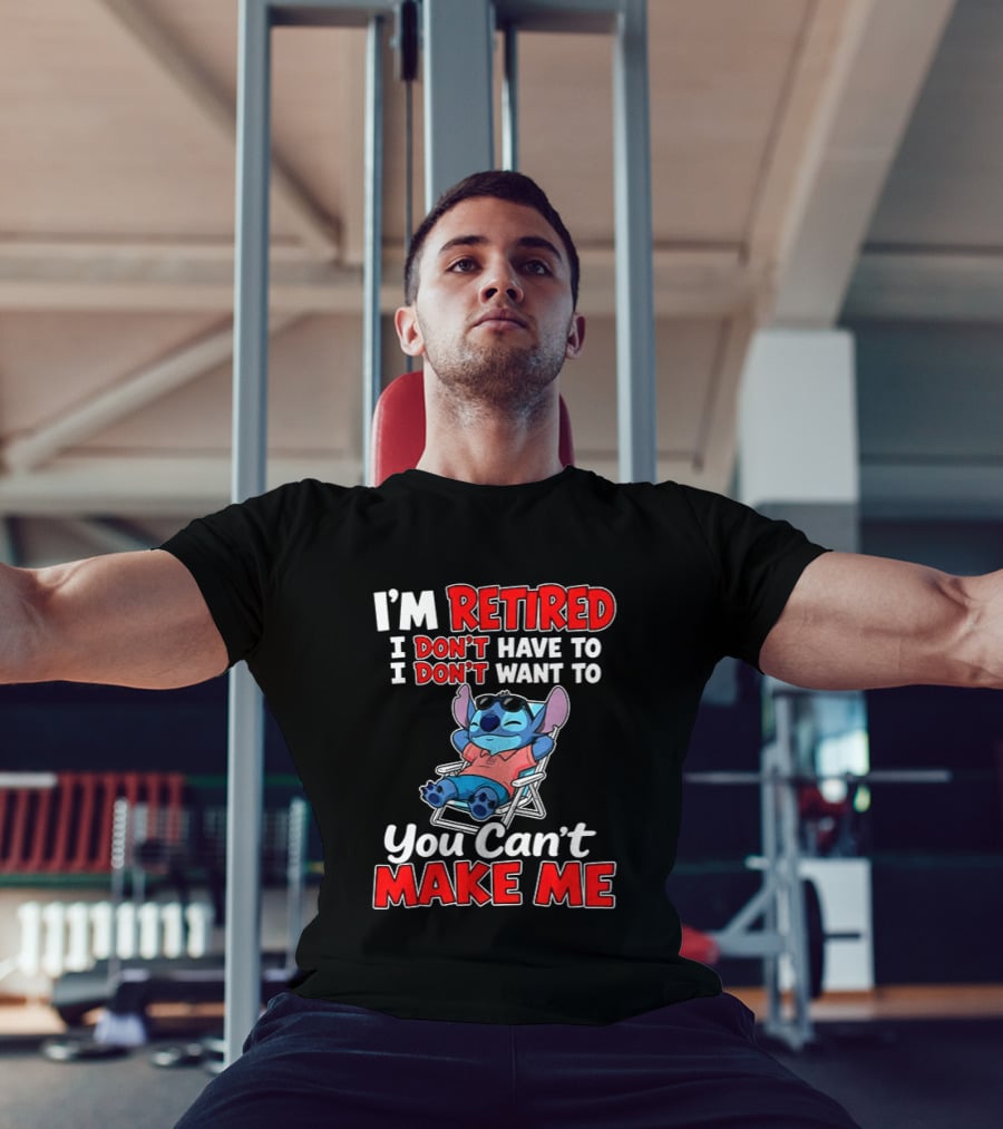 I'm Retired I Don't Have To I Don't Want To You Can't Make Me Stitch T-Shirt
