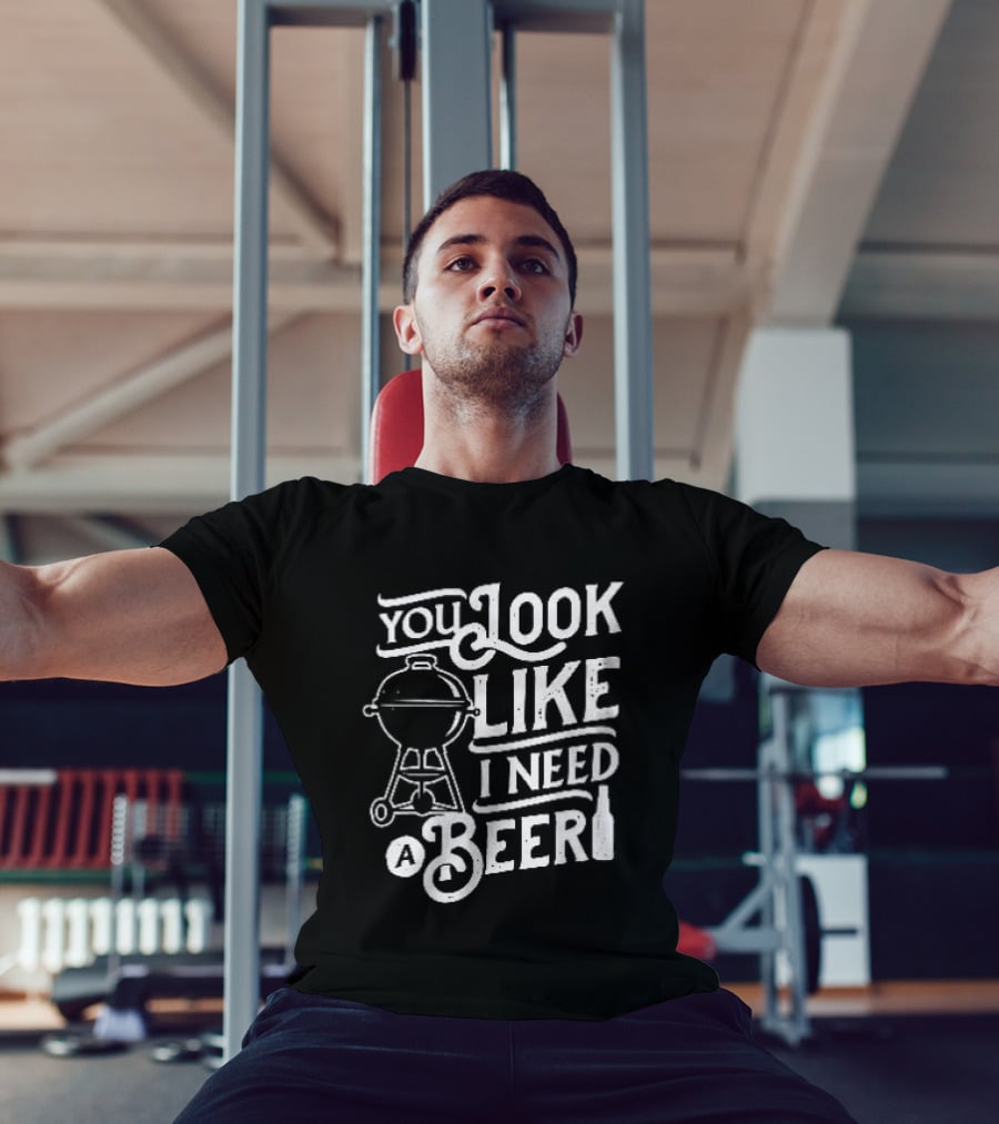You Look Like I Need A Beer BBQ Grill And Beer Bottle T-Shirt