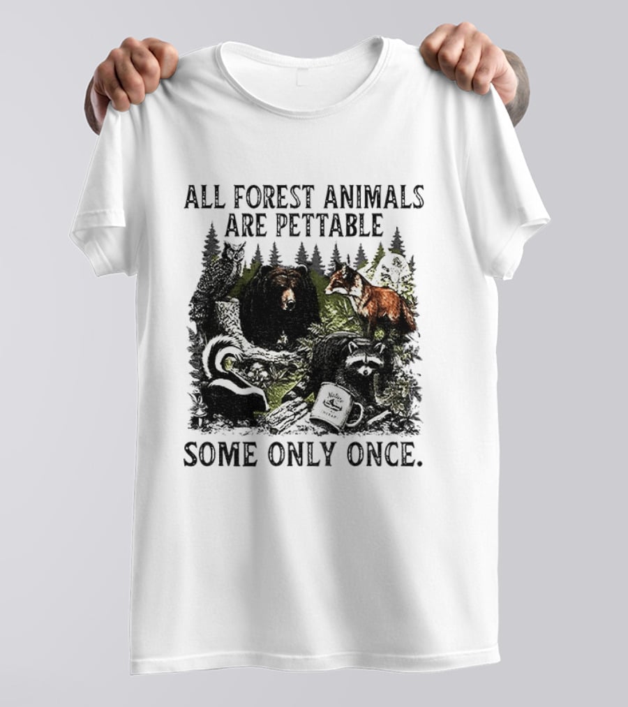 All Forest Animals Are Pettable Some Only Once Bear Raccoon Fox Skunk Nature Wildlife T-Shirt