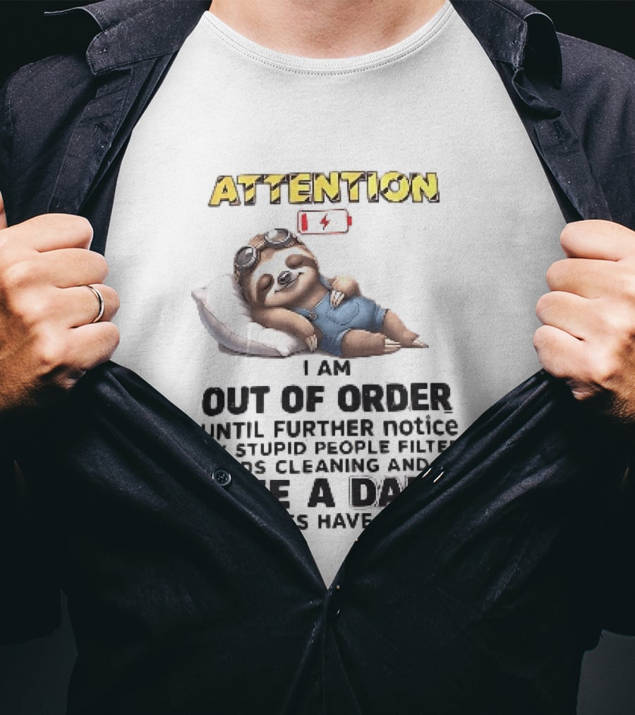 Attention I Am Out Of Order Until Further Notice My Stupid People Filter Needs Cleaning And My Give A Damn Batteries Have Run Out Sloth T-Shirt