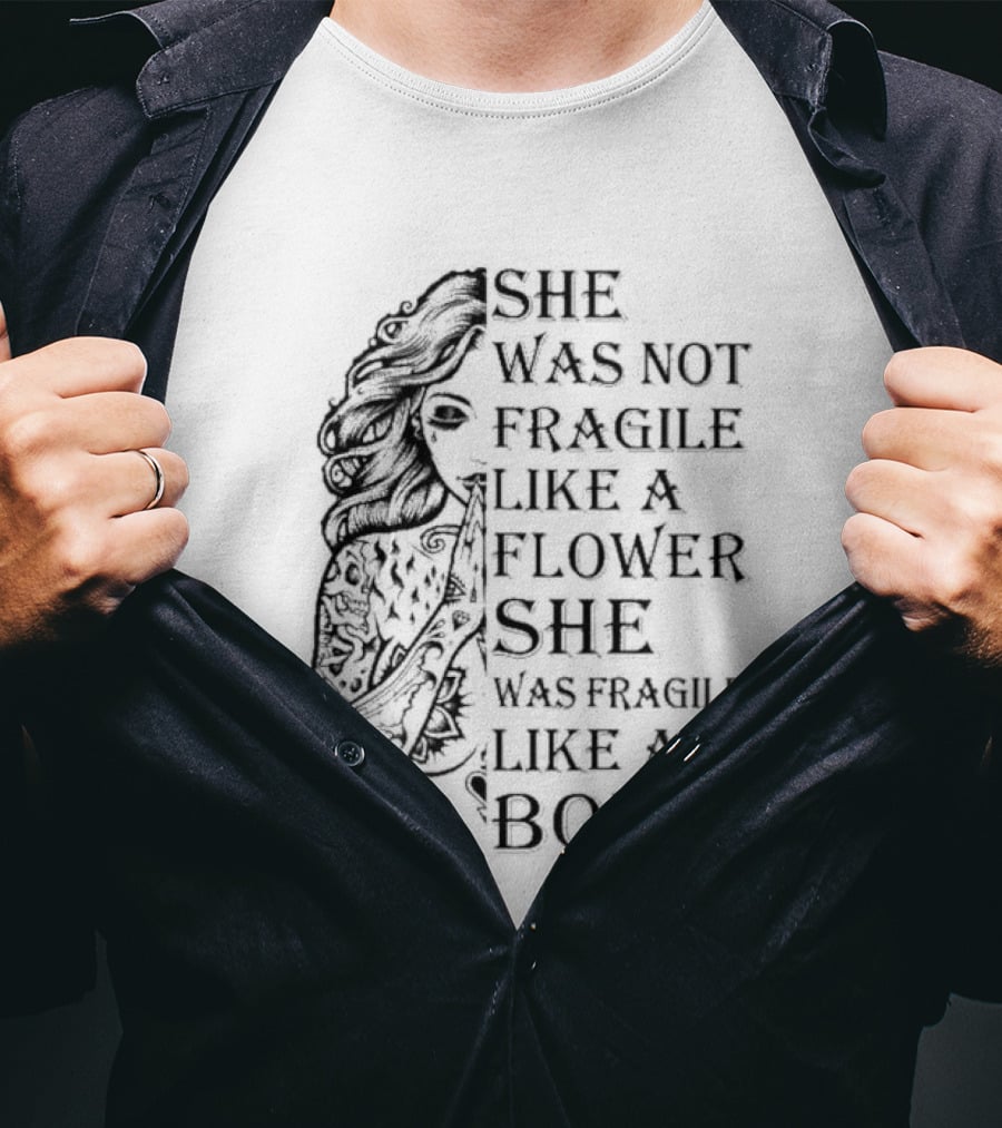 She Was Not Fragile Like A Flower She Was Fragile Like A Bomb Tattoo Girl T-Shirt