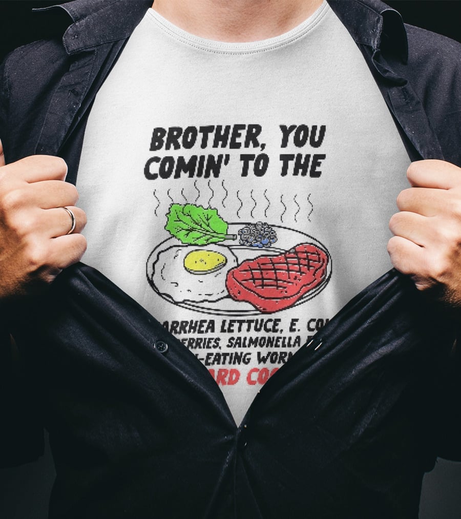 Brother You Comin' To The Diarrhea Lettuce E. Coli Blueberries Salmonella Eggs A Flesh Eating Worm Beef Backyard Cookout T-Shirt