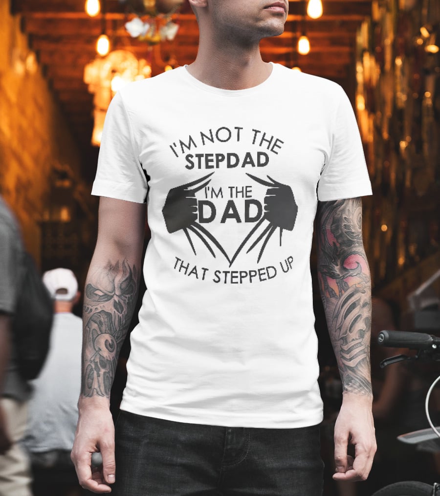 I'm Not The Stepdad I'm The Dad That Stepped Up Wolverine Claws T-Shirt