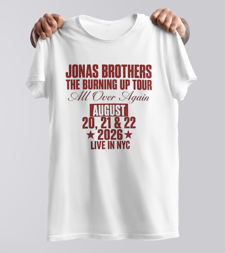 Jonas Brothers The Burning Up Tour All Over Again August 20 21 22 2026 Live In NYC T-Shirt