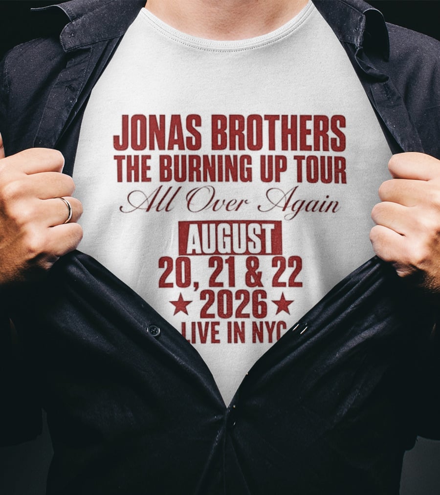 Jonas Brothers The Burning Up Tour All Over Again August 20 21 22 2026 Live In NYC T-Shirt