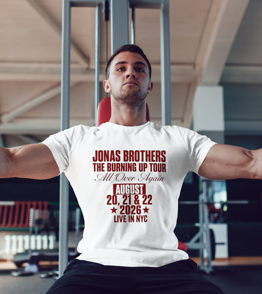 Jonas Brothers The Burning Up Tour All Over Again August 20 21 22 2026 Live In NYC T-Shirt