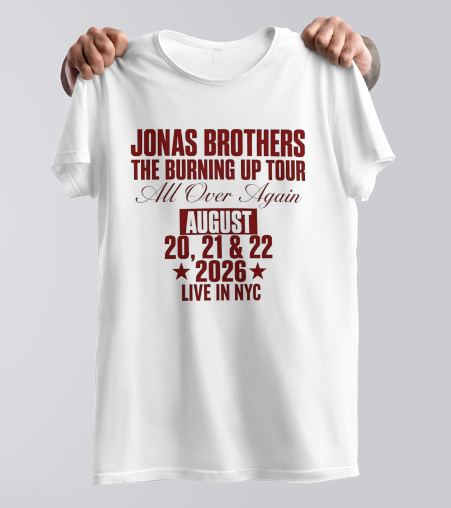 Jonas Brothers The Burning Up Tour All Over Again August 20 21 22 2026 Live In NYC T-Shirt