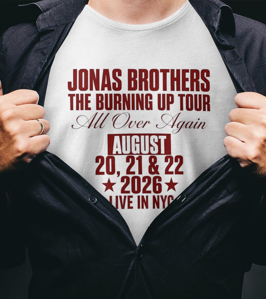 Jonas Brothers The Burning Up Tour All Over Again August 20 21 22 2026 Live In NYC T-Shirt