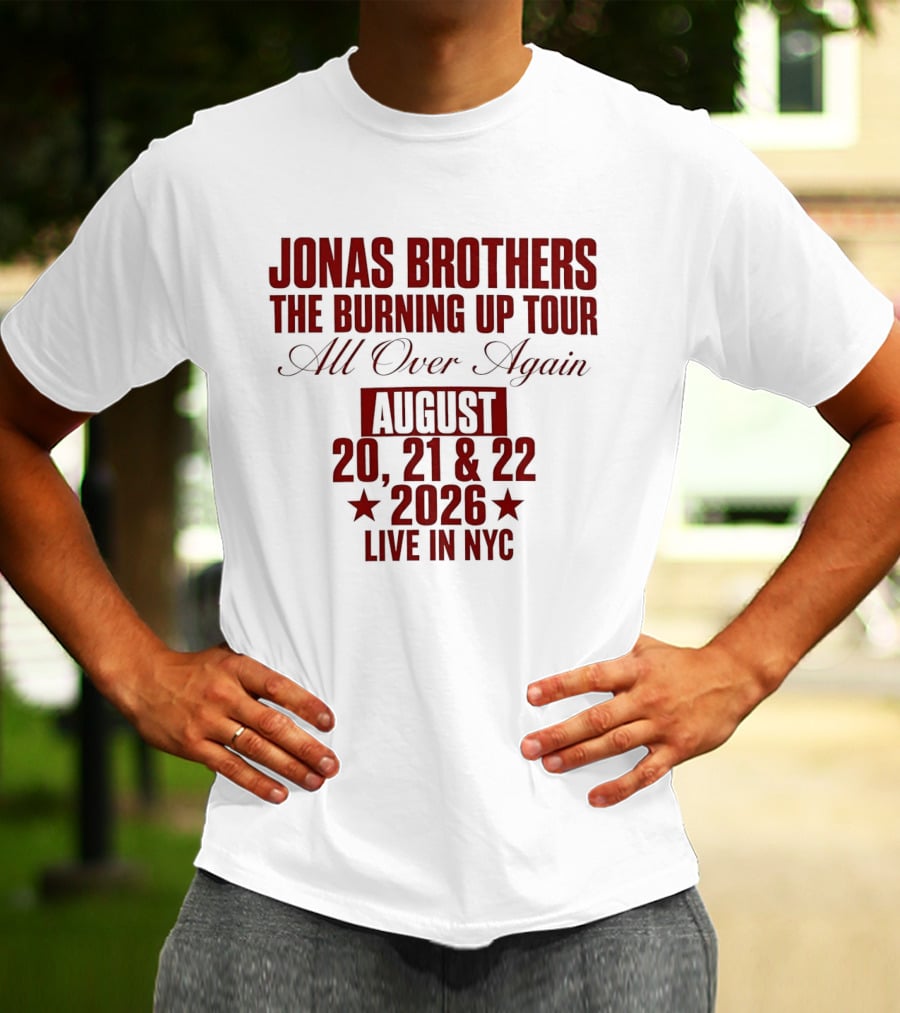 Jonas Brothers The Burning Up Tour All Over Again August 20 21 22 2026 Live In NYC T-Shirt