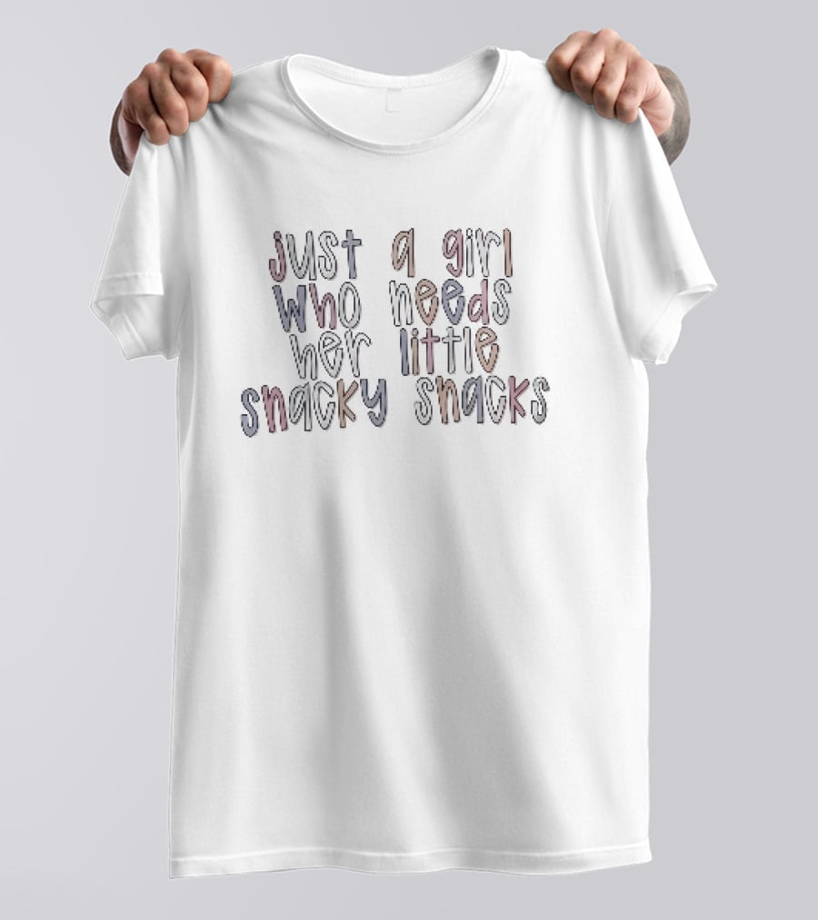 Just A Girl Who Needs Her Little Snacky Snacks T-Shirt