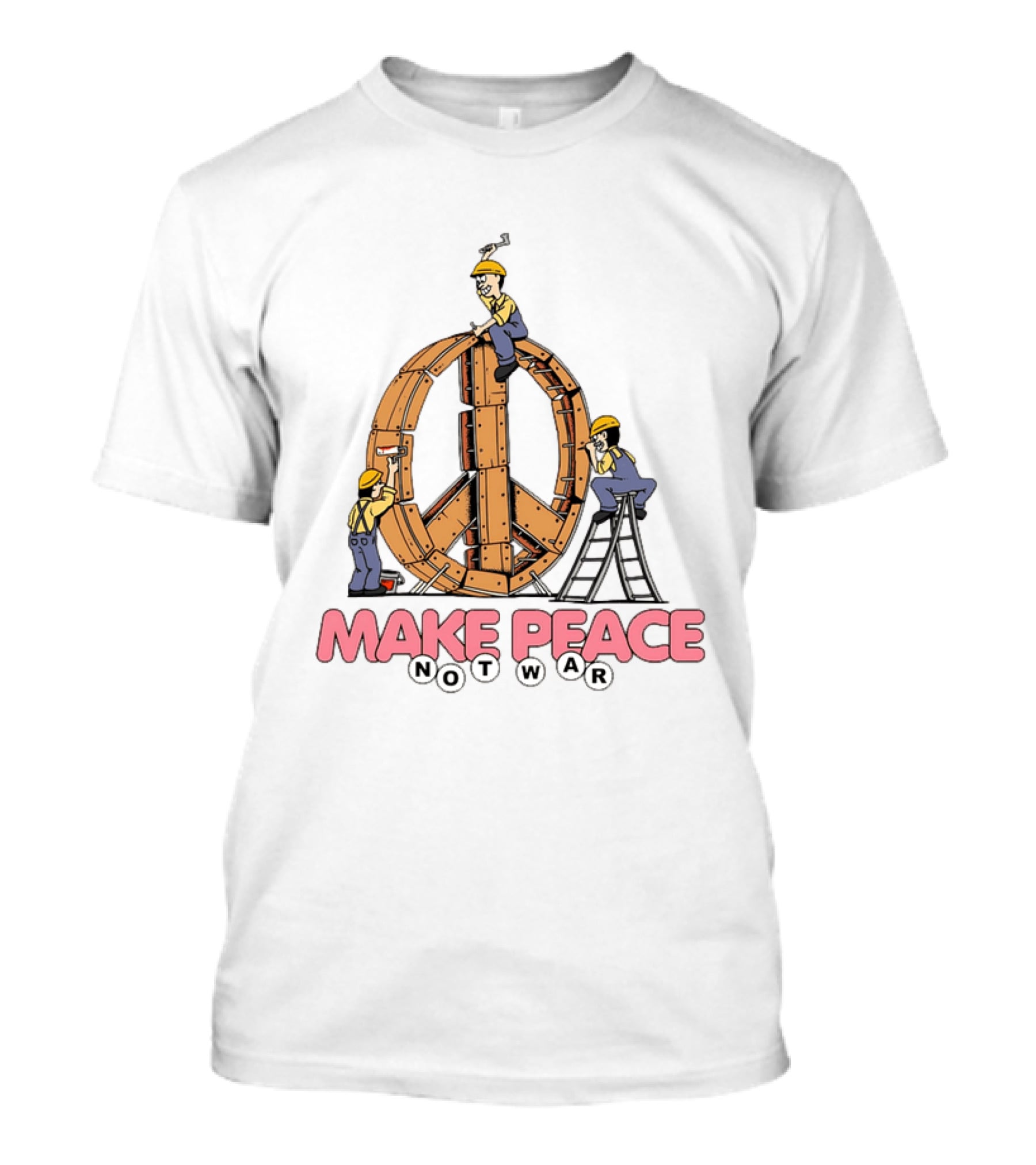 Make Peace Not War Workers Building A Wooden Peace Sign T-Shirt