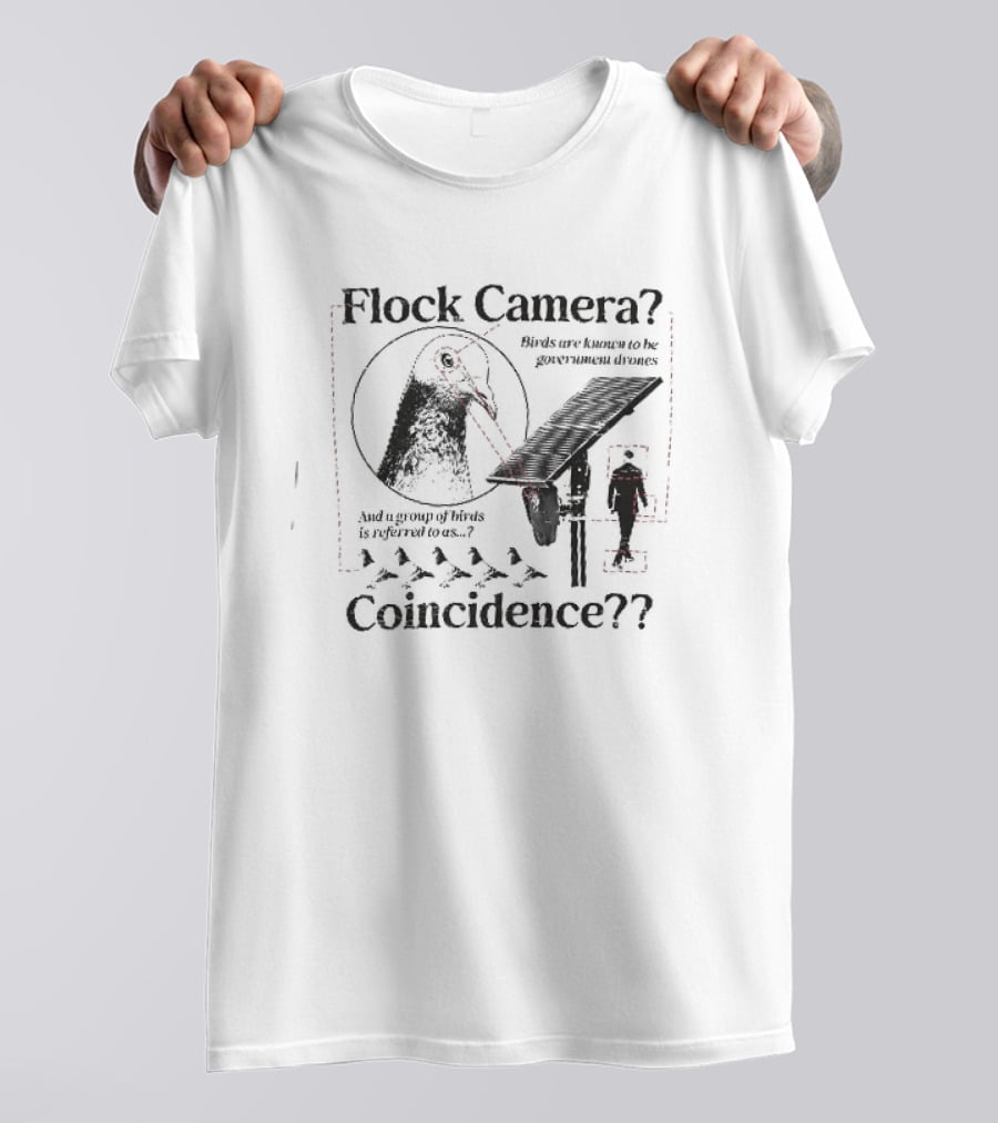Flock Camera Birds Are Known To Be Government Drones Coincidence Pigeon Surveillance Theory T-Shirt