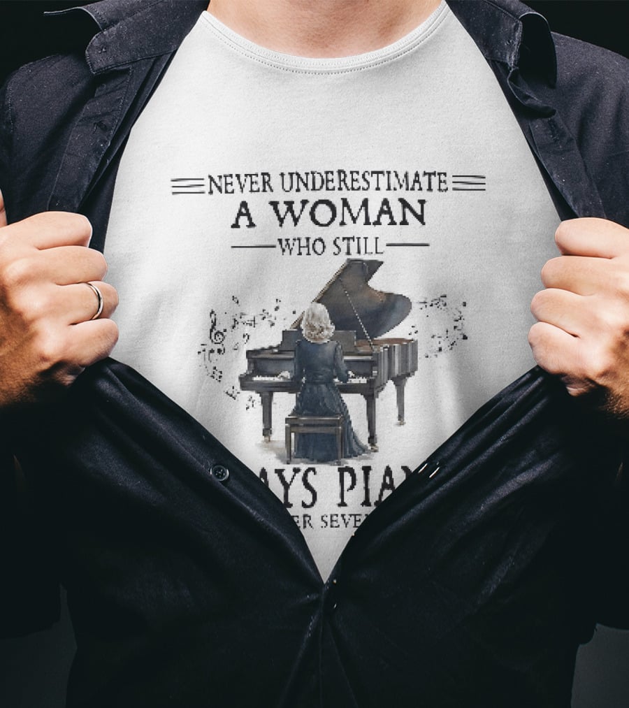 Never Underestimate A Woman Who Still Plays Piano In Her Seventies T-Shirt