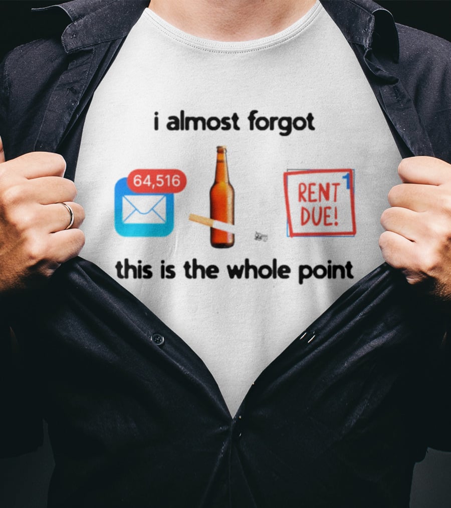 I Almost Forgot Rent Due Reminder Bottle And Envelope Meme This Is The Whole Point T-Shirt