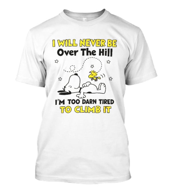 I Will Never Be Over The Hill I'm Too Darn Tired To Climb It Cartoon Snoopy Woodstock Stars T-Shirt