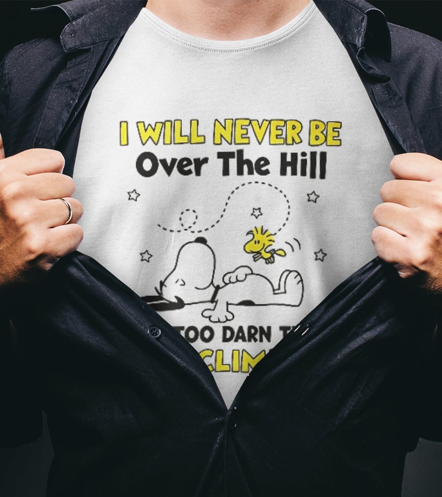 I Will Never Be Over The Hill I'm Too Darn Tired To Climb It Cartoon Snoopy Woodstock Stars T-Shirt