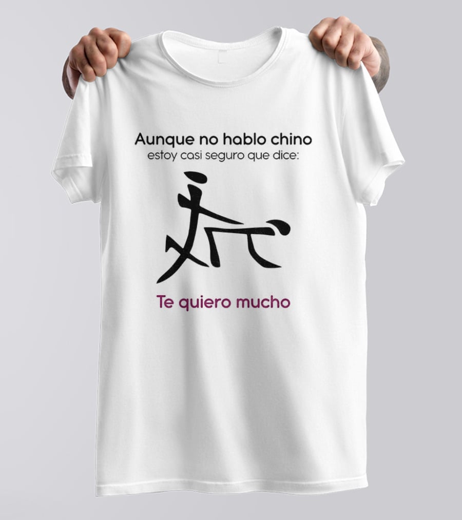 Aunque No Hable Chino Estoy Casi Seguro Que Dice Te Quiero Mucho T-Shirt